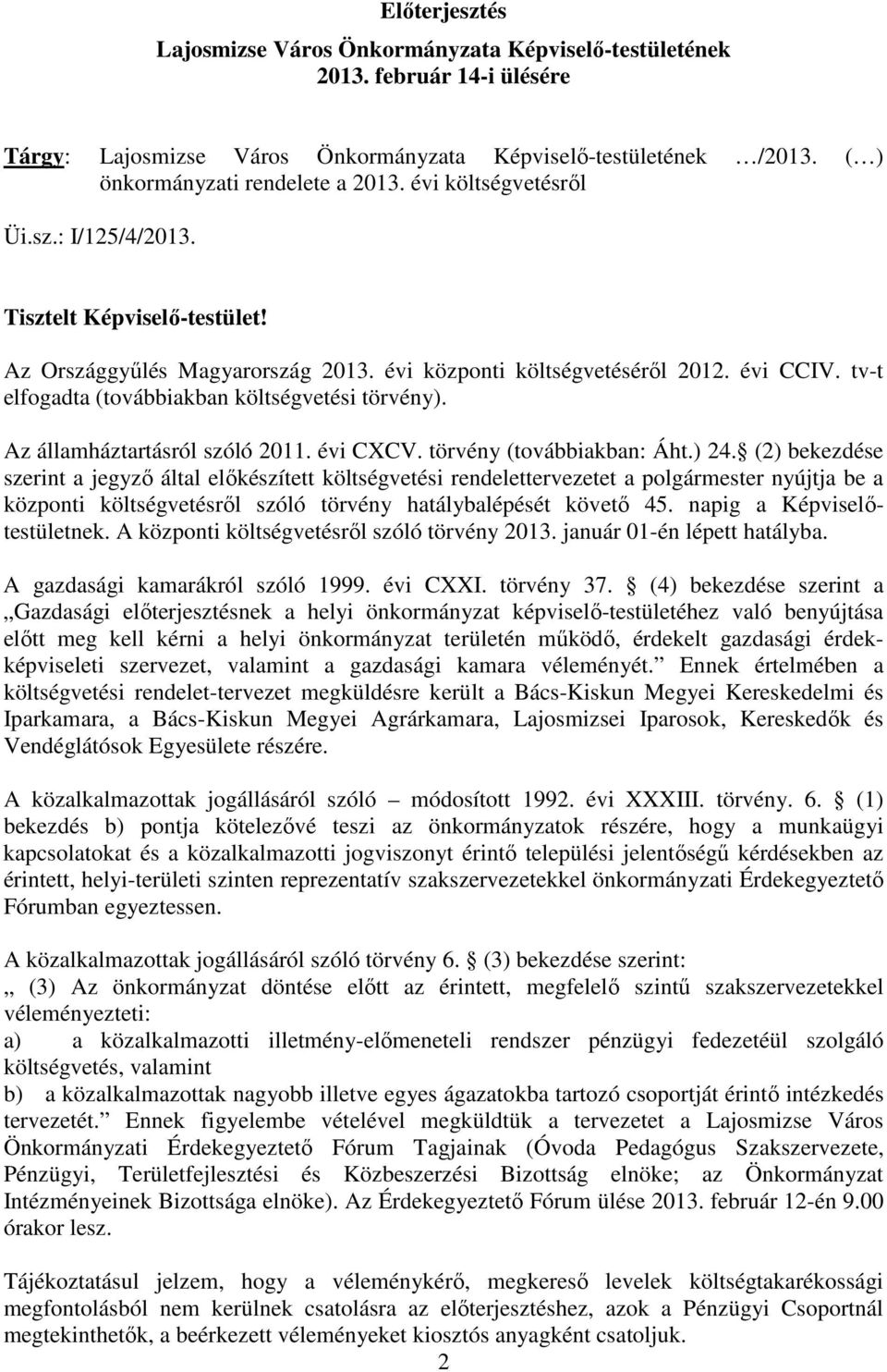 tv-t elfogadta (továbbiakban költségvetési törvény). Az államháztartásról szóló 211. évi CXCV. törvény (továbbiakban: Áht.) 24.