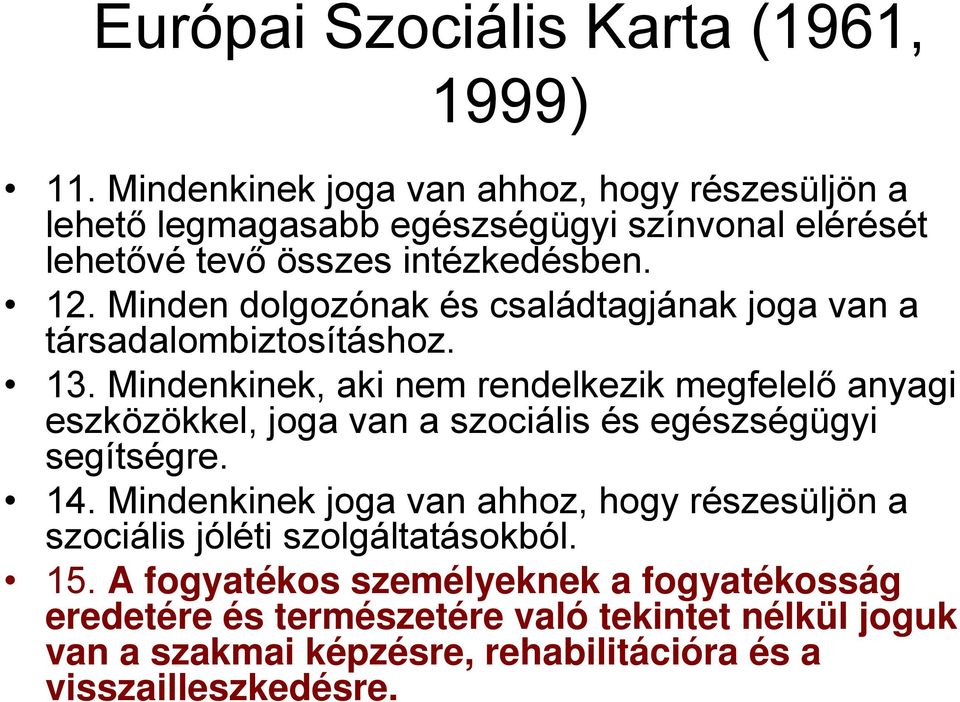 Minden dolgozónak és családtagjának joga van a társadalombiztosításhoz. 13.