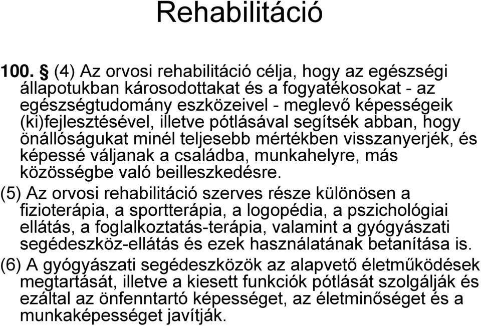 segítsék abban, hogy önállóságukat minél teljesebb mértékben visszanyerjék, és képessé váljanak a családba, munkahelyre, más közösségbe való beilleszkedésre.