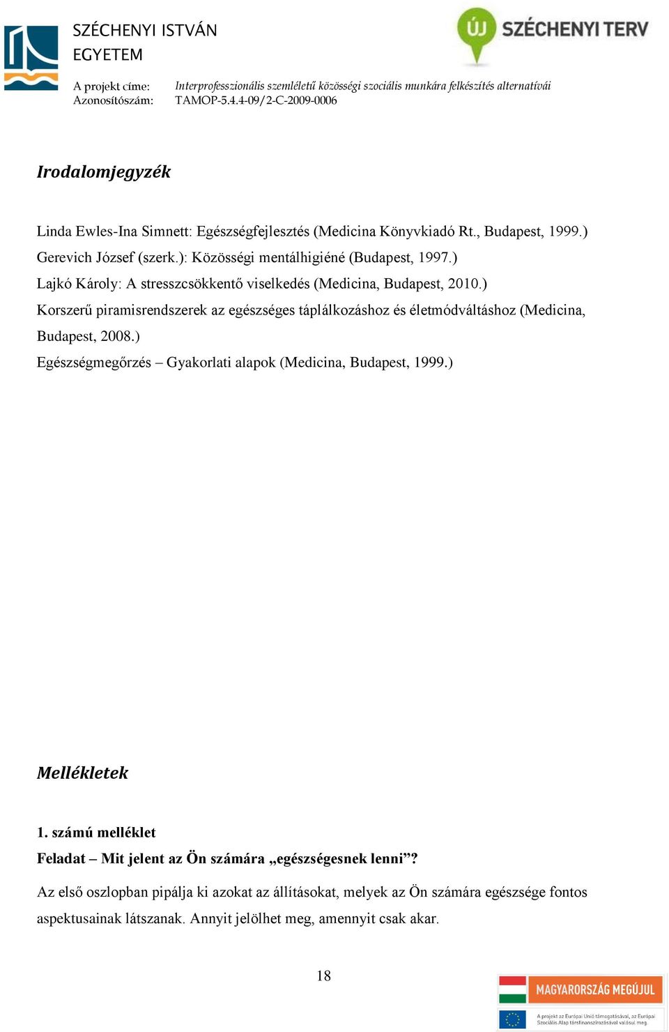 ) Korszerű piramisrendszerek az egészséges táplálkozáshoz és életmódváltáshoz (Medicina, Budapest, 2008.