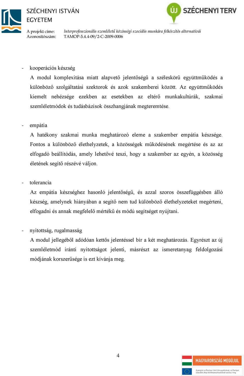 - empátia A hatékony szakmai munka meghatározó eleme a szakember empátia készsége.