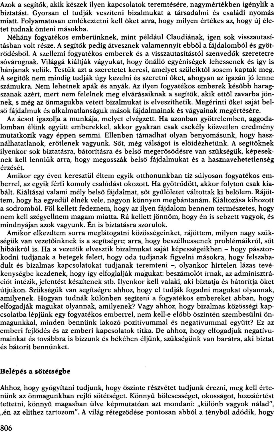 A segítők pedig átvesznek valamennyit ebből a fájdalomból és gyötrödésböl, A szellemi fogyatékos emberek és a visszautasítástól szenvedök szeretetre sóvárognak.