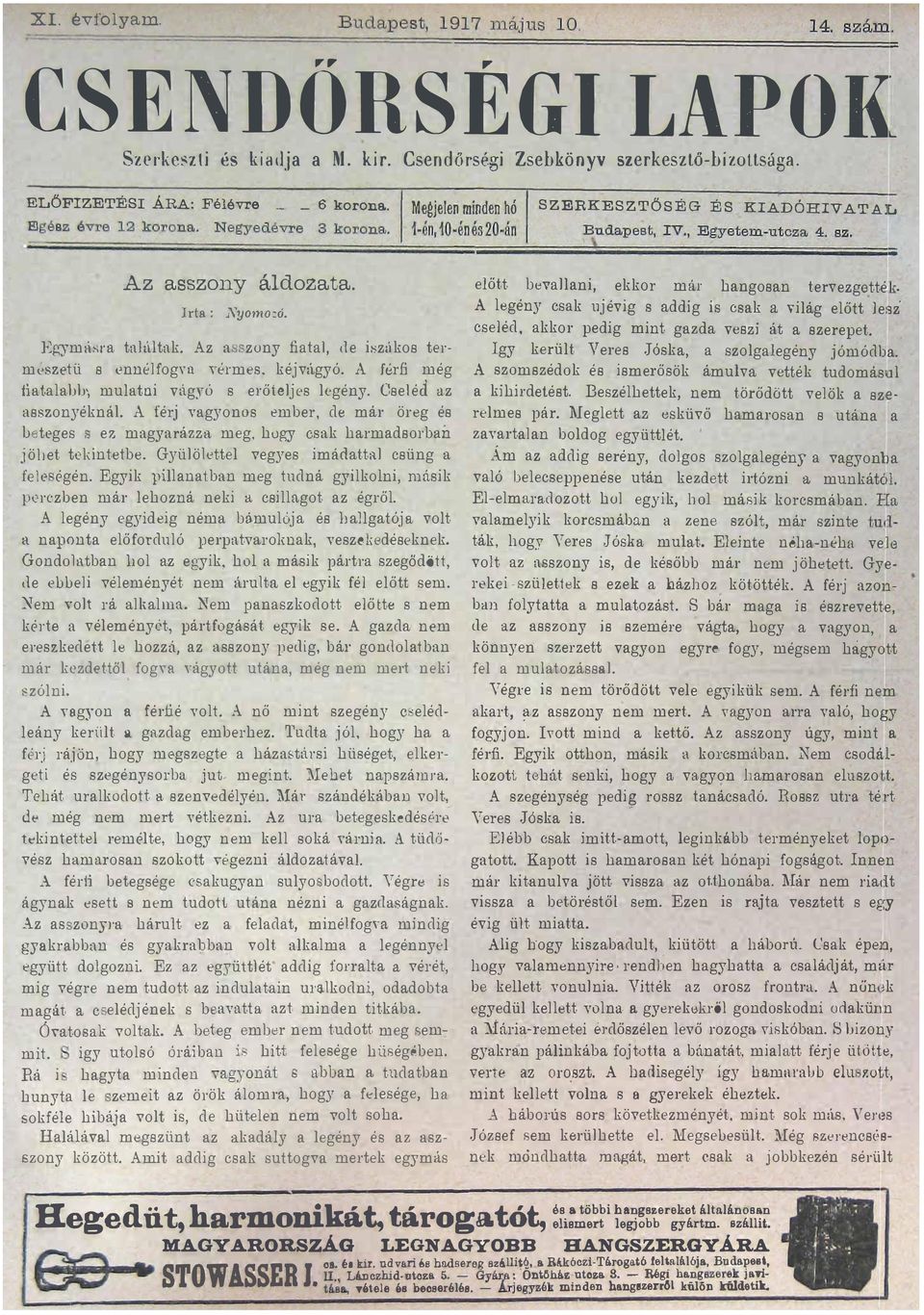 - ====== == ==== ==- ' \ == == ========== -- ;;; Az asszony áldozata. Irta Nyomo=ó. Egym,;ra találtak. Az a zony fiatal, ele iszúkos termcszetü s ennélfogva vérmes. kéjvágyó.