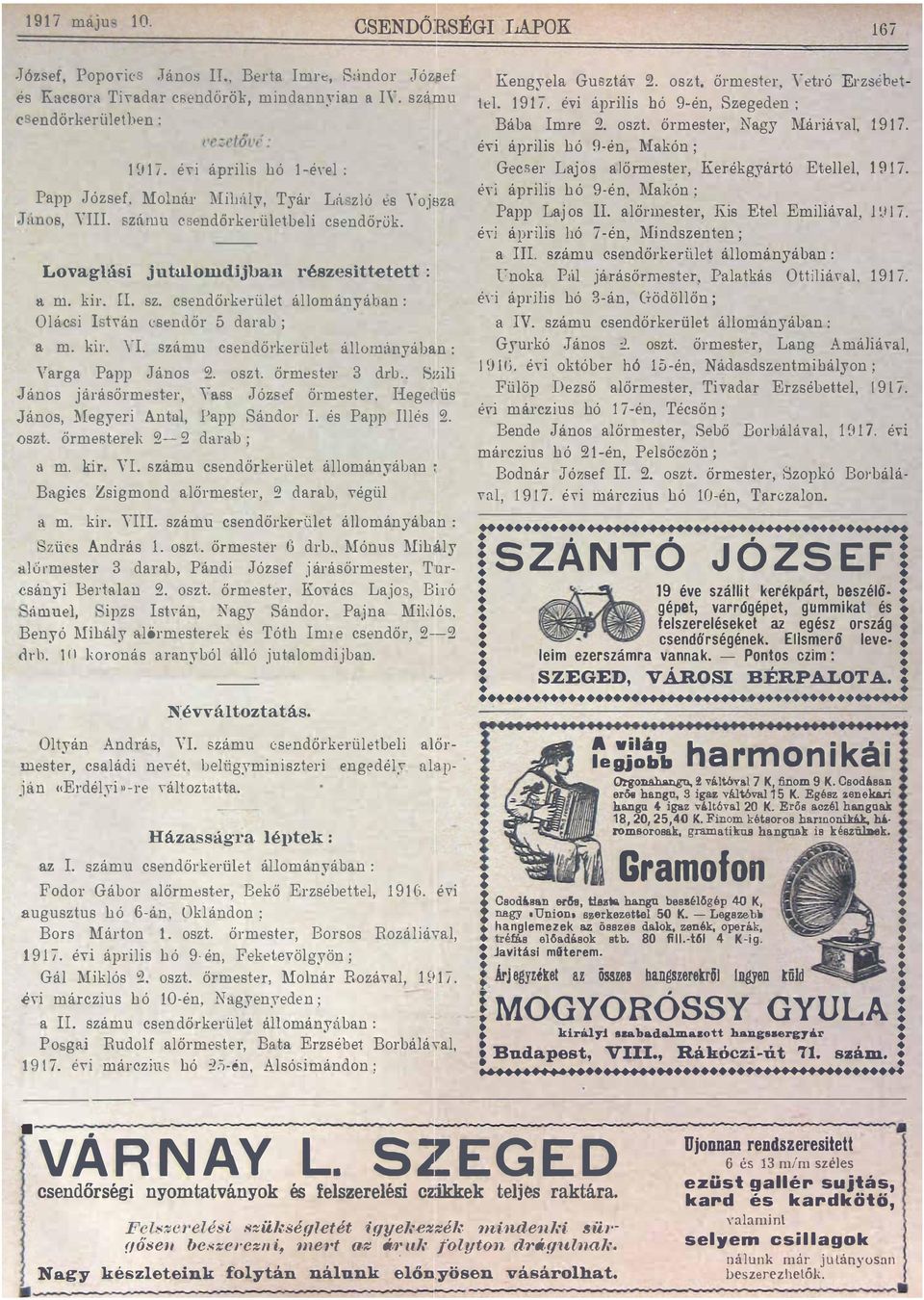 csendőrkörület állományálan Olác i I hán csendőr 5 darab ; 8. m. kir. IT számu csendőrkerület állományában Varga Papp János 2. oszt. őrme ter 3 drb.