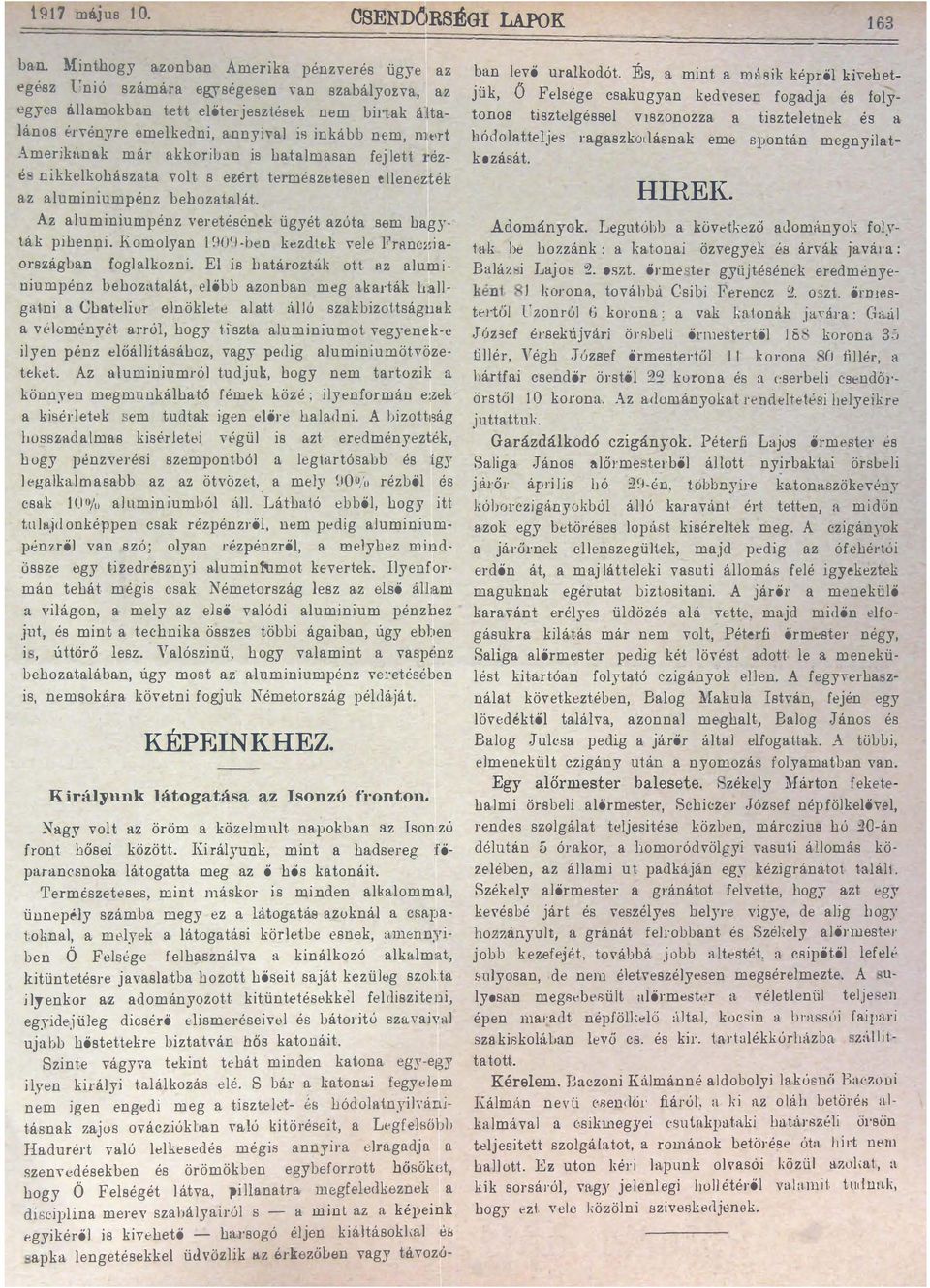 fil,'rt Amerikának már akkoriuan is batalmasan fej lett 'ezé nikkelkobászala volt s ezért természetesen ellenezték az aluminiumpénz bebozatalát. Az aluminiumpénz,eretésének ügyét azóta sem bagy.