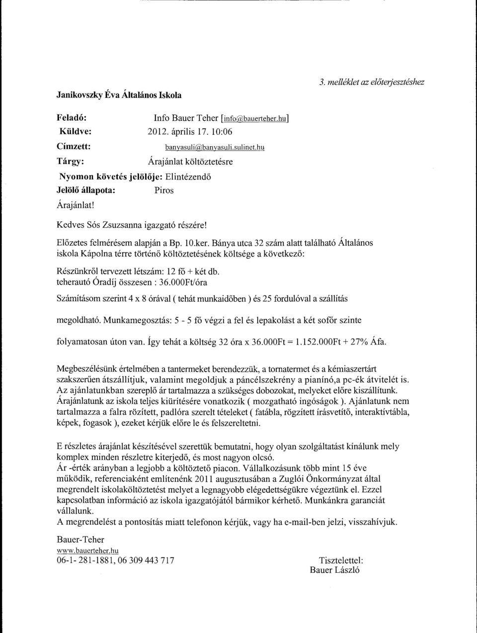 Bánya utca 32 szám alatt található Általános iskola Kápolna térre történő költőztetésének költsége a következő: Részünkről tervezett létszám: 12 fó +két db. teherautó Óradíj összesen: 36.