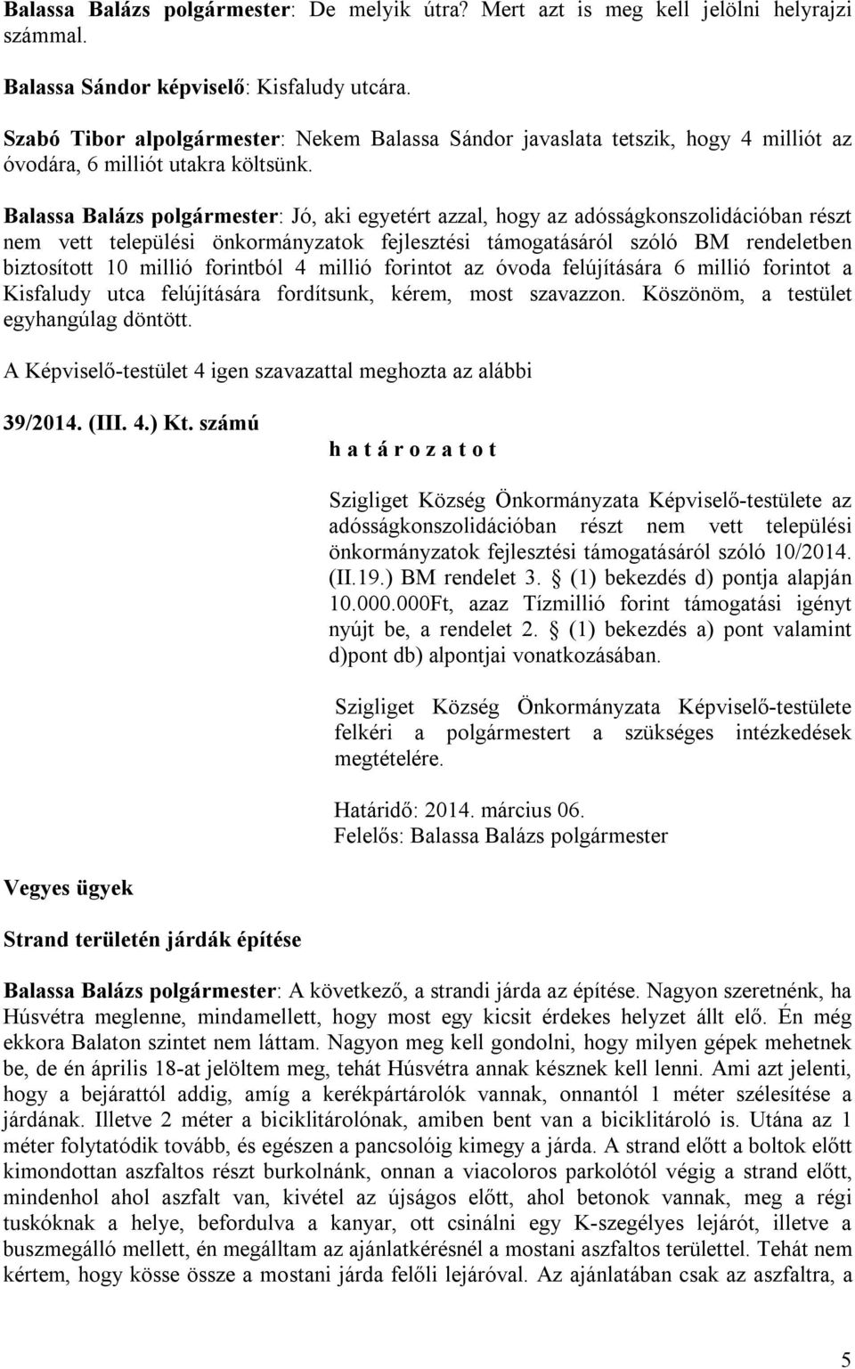 Balassa Balázs polgármester: Jó, aki egyetért azzal, hogy az adósságkonszolidációban részt nem vett települési önkormányzatok fejlesztési támogatásáról szóló BM rendeletben biztosított 10 millió