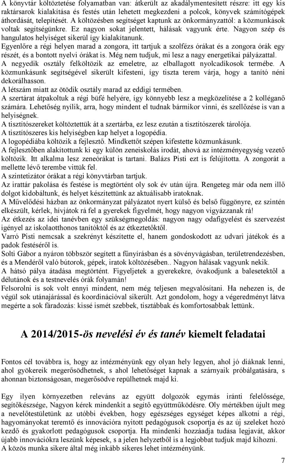 Nagyon szép és hangulatos helyiséget sikerül így kialakítanunk. Egyenlőre a régi helyen marad a zongora, itt tartjuk a szolfézs órákat és a zongora órák egy részét, és a bontott nyelvi órákat is.