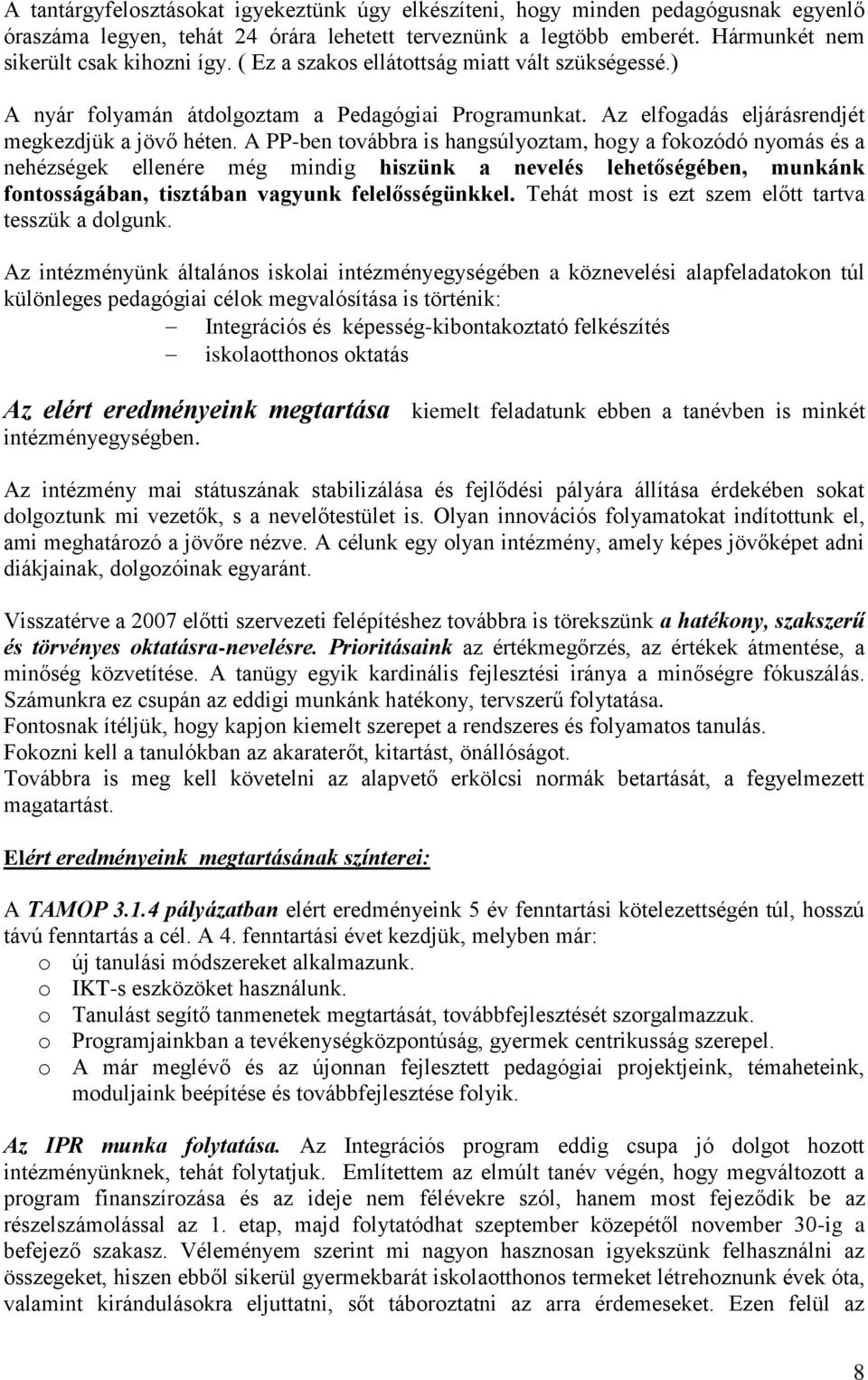 A PP-ben továbbra is hangsúlyoztam, hogy a fokozódó nyomás és a nehézségek ellenére még mindig hiszünk a nevelés lehetőségében, munkánk fontosságában, tisztában vagyunk felelősségünkkel.