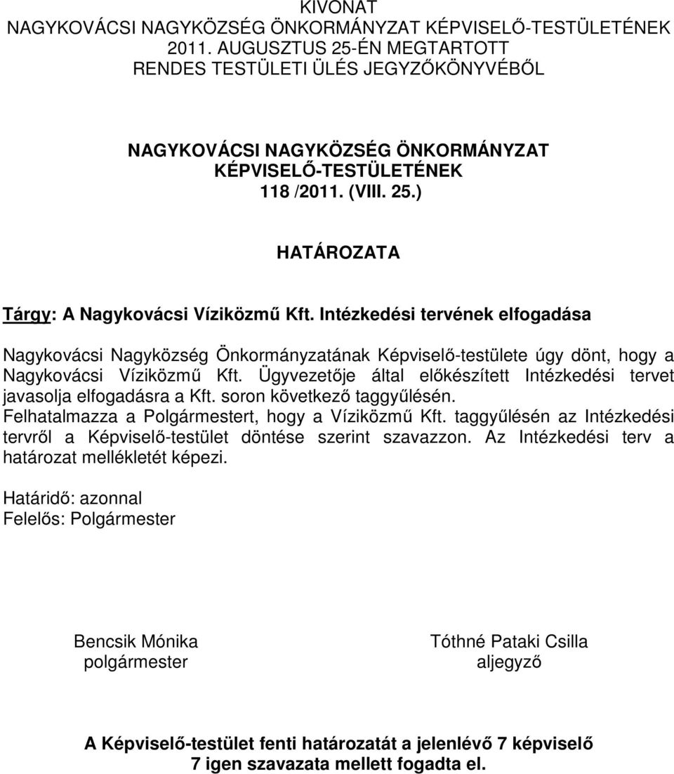 Intézkedési tervének elfogadása Nagykovácsi Nagyközség Önkormányzatának Képviselő-testülete úgy dönt, hogy a Nagykovácsi Víziközmű Kft.