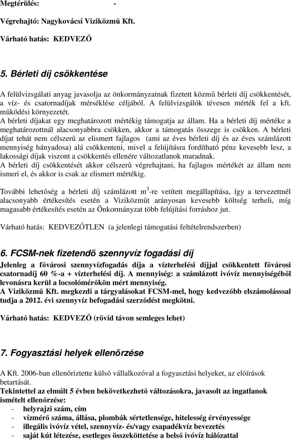 A felülvizsgálók tévesen mérték fel a kft. működési környezetét. A bérleti díjakat egy meghatározott mértékig támogatja az állam.