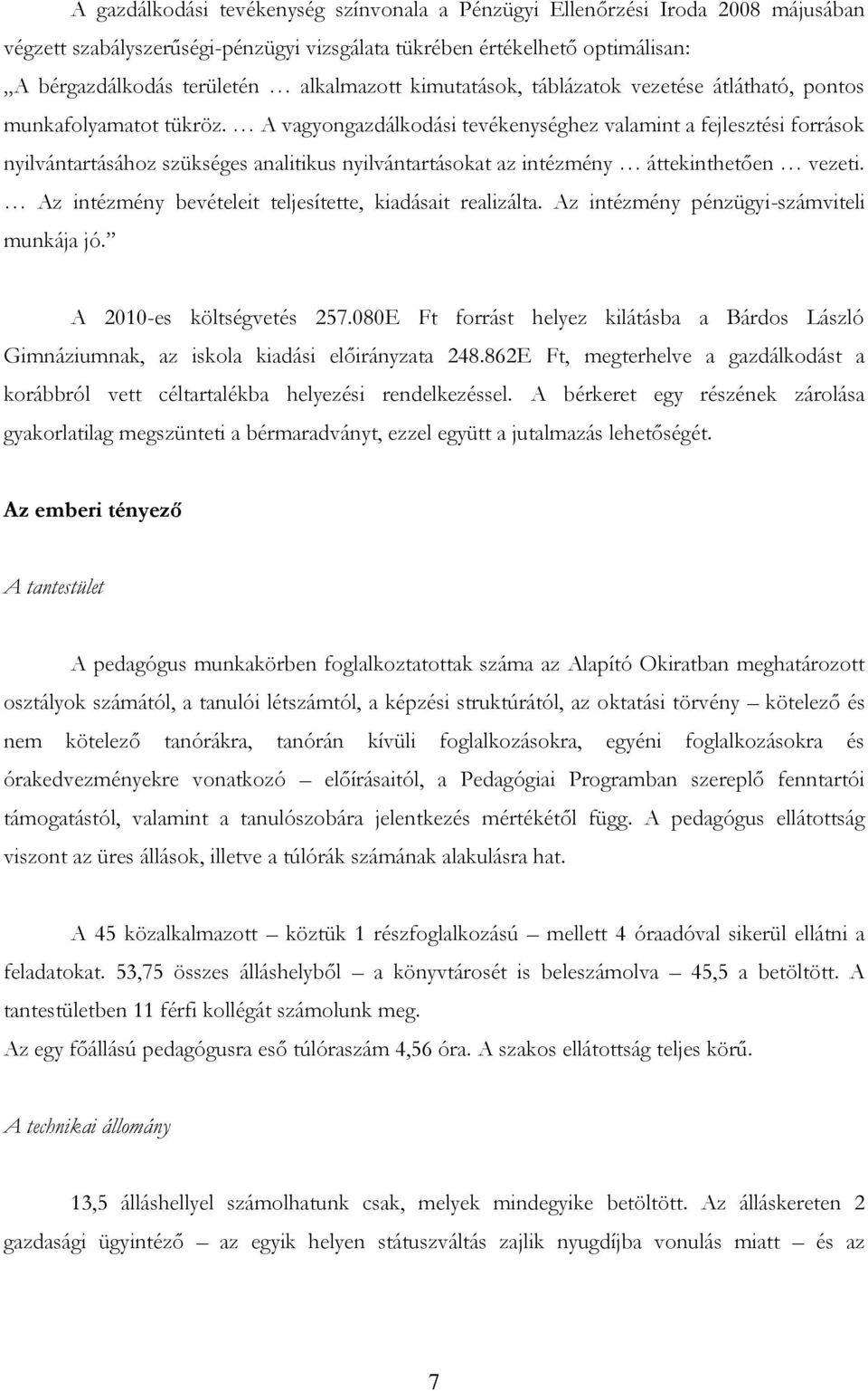 A vagyongazdálkodási tevékenységhez valamint a fejlesztési források nyilvántartásához szükséges analitikus nyilvántartásokat az intézmény áttekinthetően vezeti.