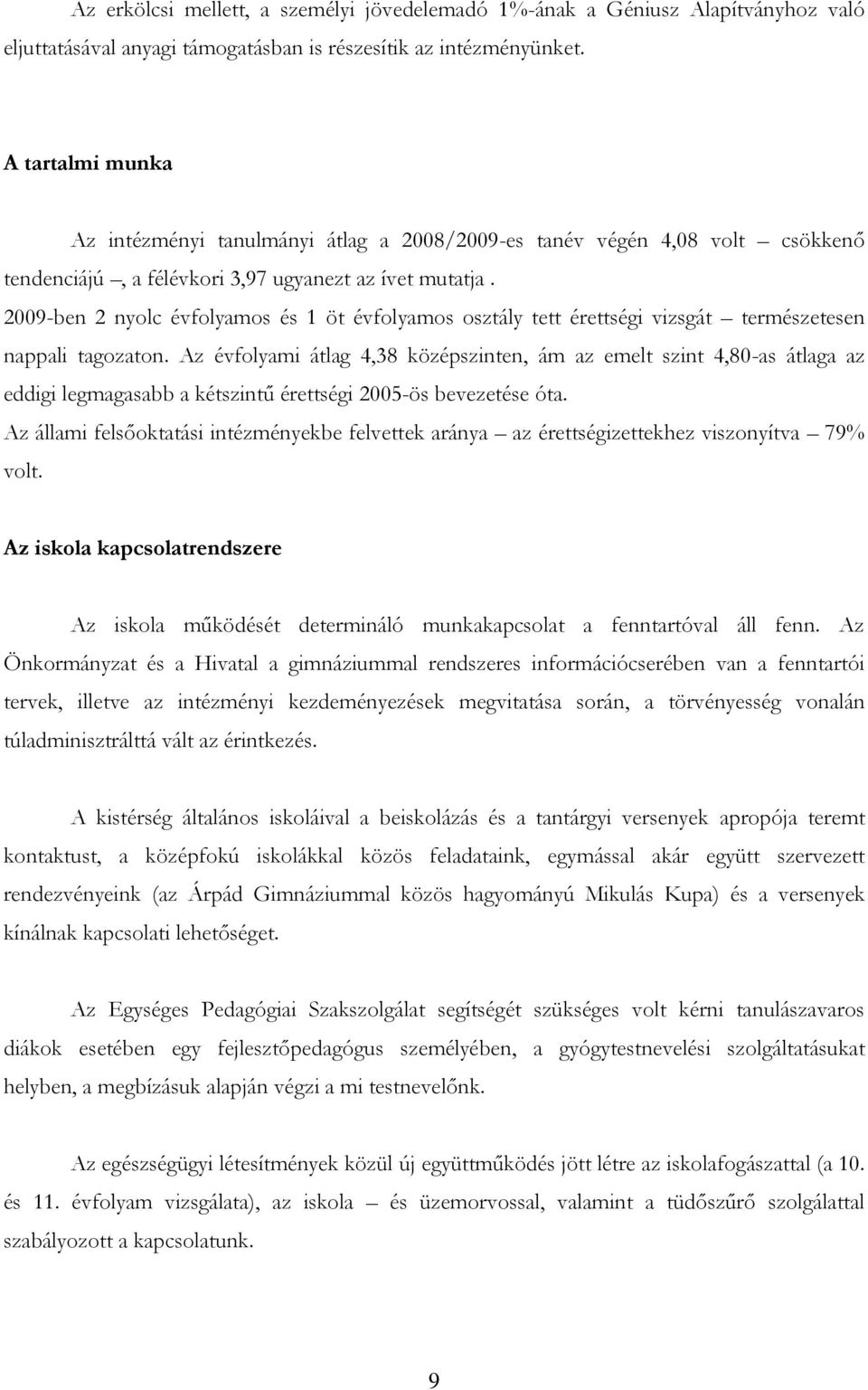 2009-ben 2 nyolc évfolyamos és 1 öt évfolyamos osztály tett érettségi vizsgát természetesen nappali tagozaton.