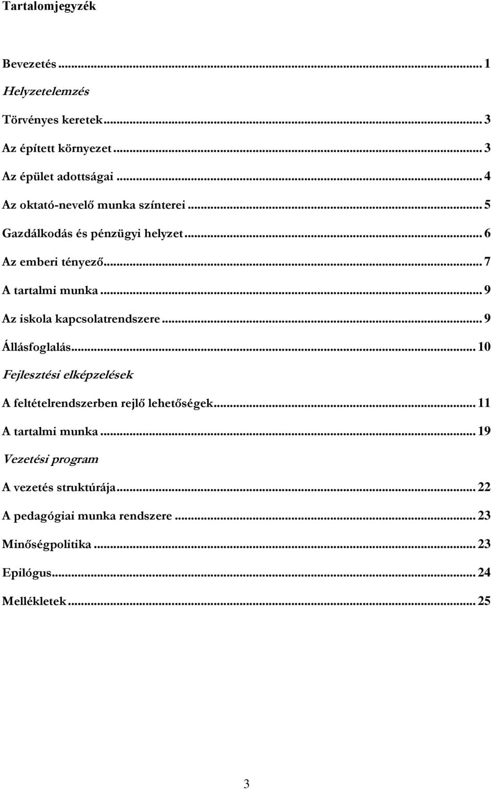 .. 9 Az iskola kapcsolatrendszere... 9 Állásfoglalás... 10 Fejlesztési elképzelések A feltételrendszerben rejlő lehetőségek.