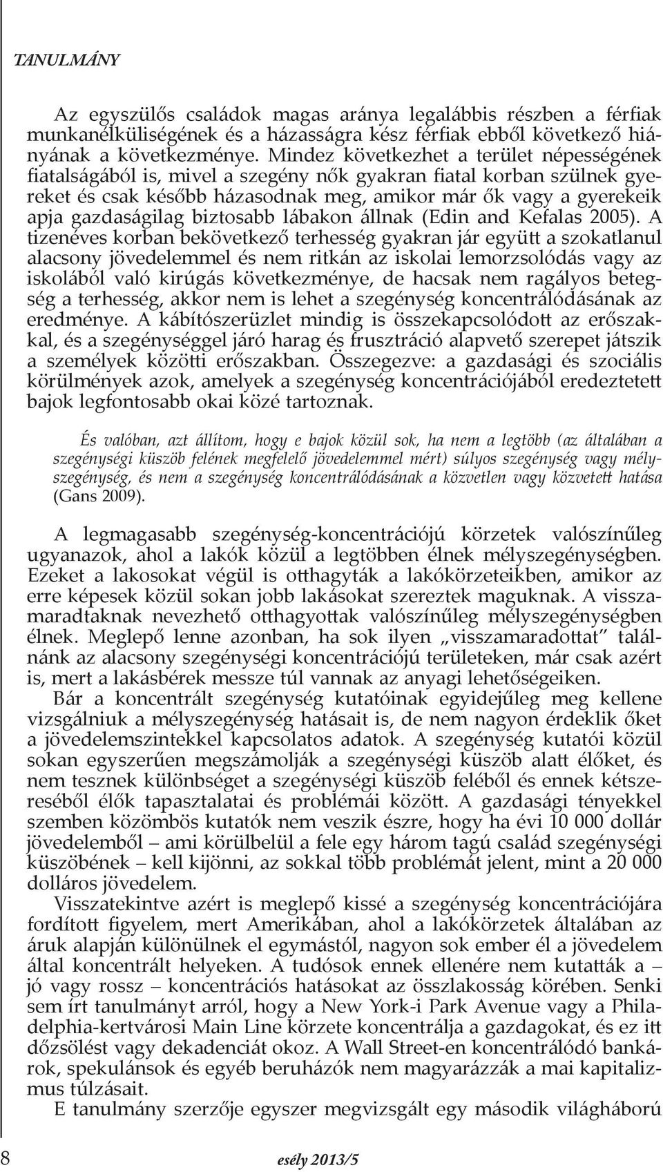 biztosabb lábakon állnak (Edin and Kefalas 2005).