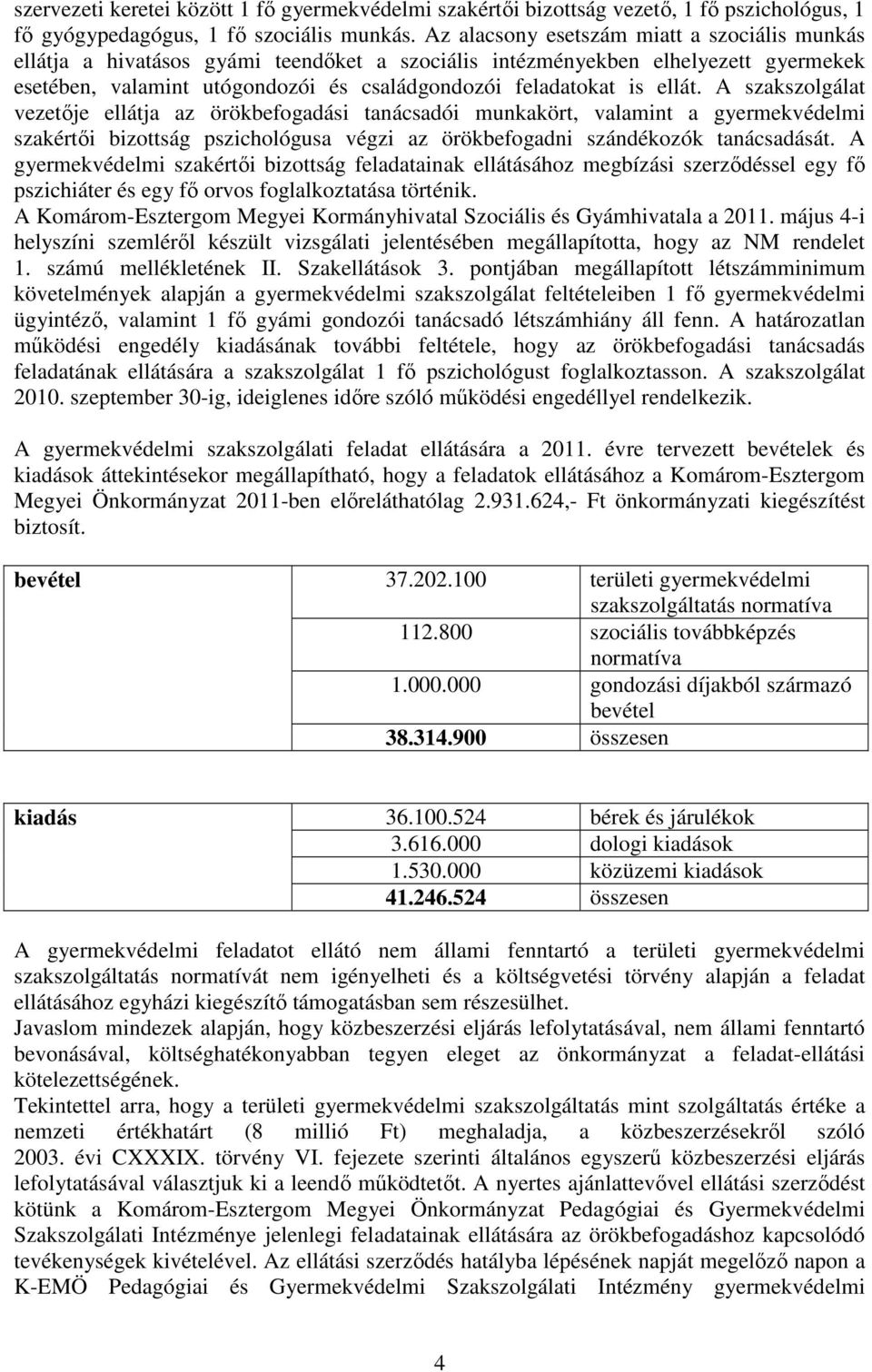 ellát. A szakszolgálat vezetıje ellátja az örökbefogadási tanácsadói munkakört, valamint a gyermekvédelmi szakértıi bizottság pszichológusa végzi az örökbefogadni szándékozók tanácsadását.