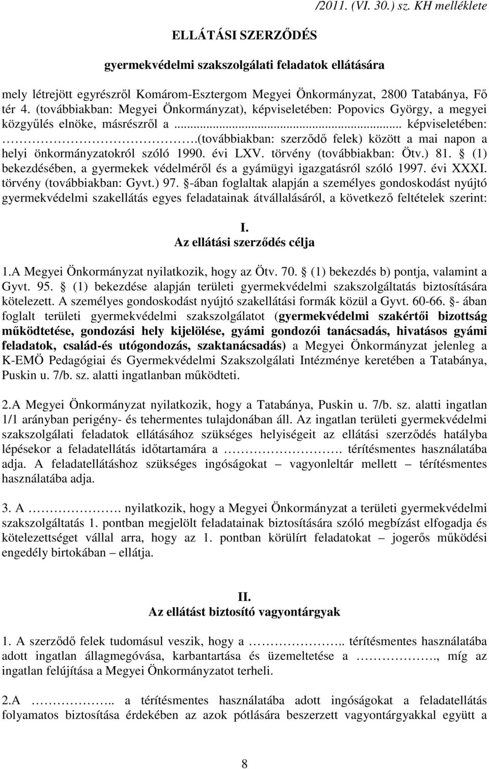 évi LXV. törvény (továbbiakban: Ötv.) 81. (1) bekezdésében, a gyermekek védelmérıl és a gyámügyi igazgatásról szóló 1997. évi XXXI. törvény (továbbiakban: Gyvt.) 97.