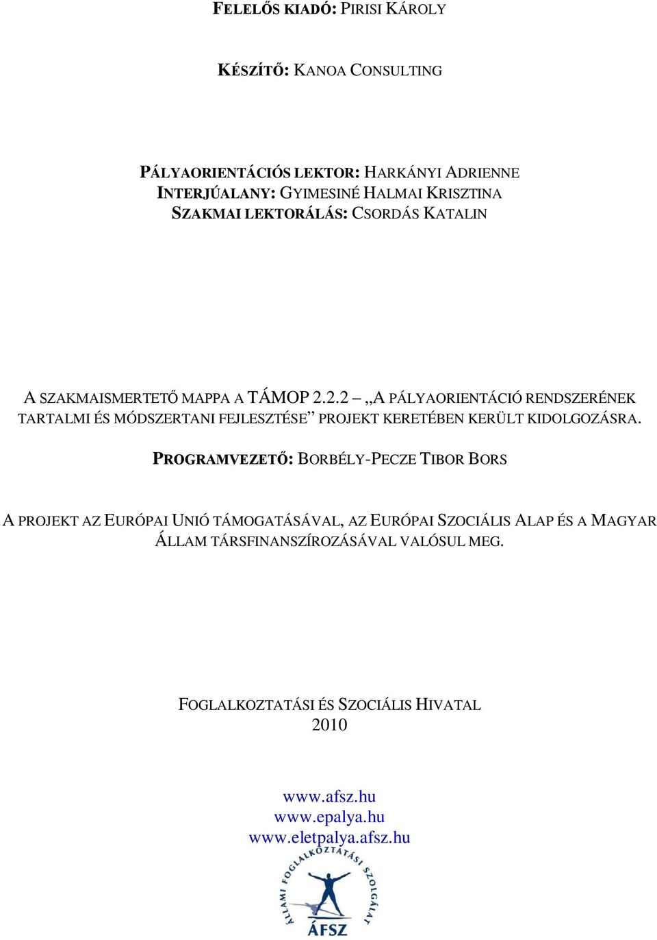 2.2 A PÁLYAORIENTÁCIÓ RENDSZERÉNEK TARTALMI ÉS MÓDSZERTANI FEJLESZTÉSE PROJEKT KERETÉBEN KERÜLT KIDOLGOZÁSRA.