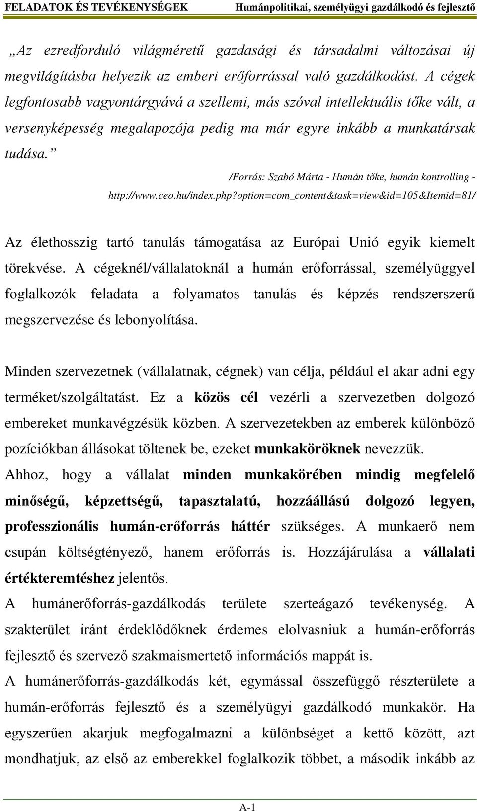 /Forrás: Szabó Márta - Humán tőke, humán kontrolling - http://www.ceo.hu/index.php?