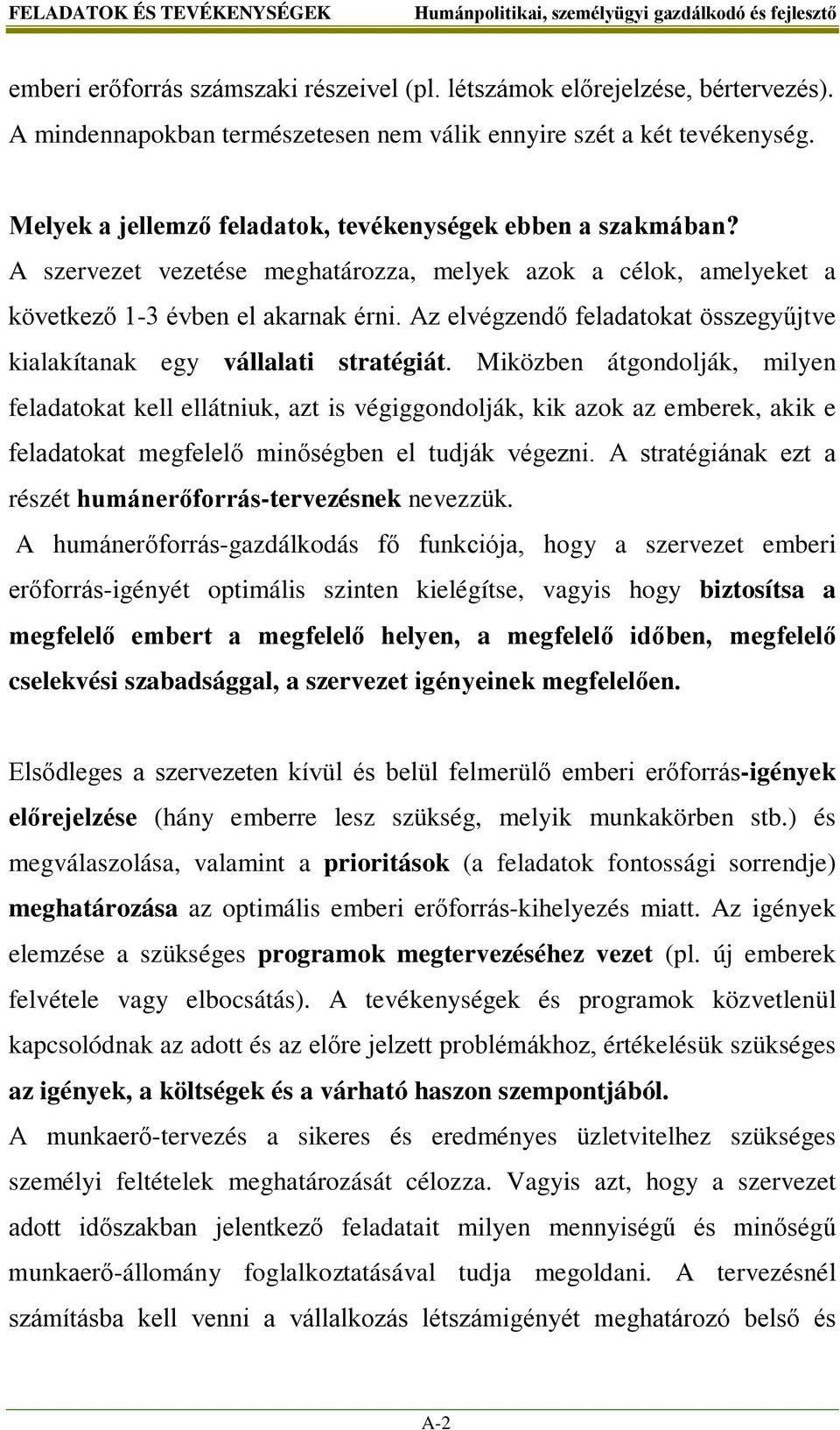 Az elvégzendő feladatokat összegyűjtve kialakítanak egy vállalati stratégiát.