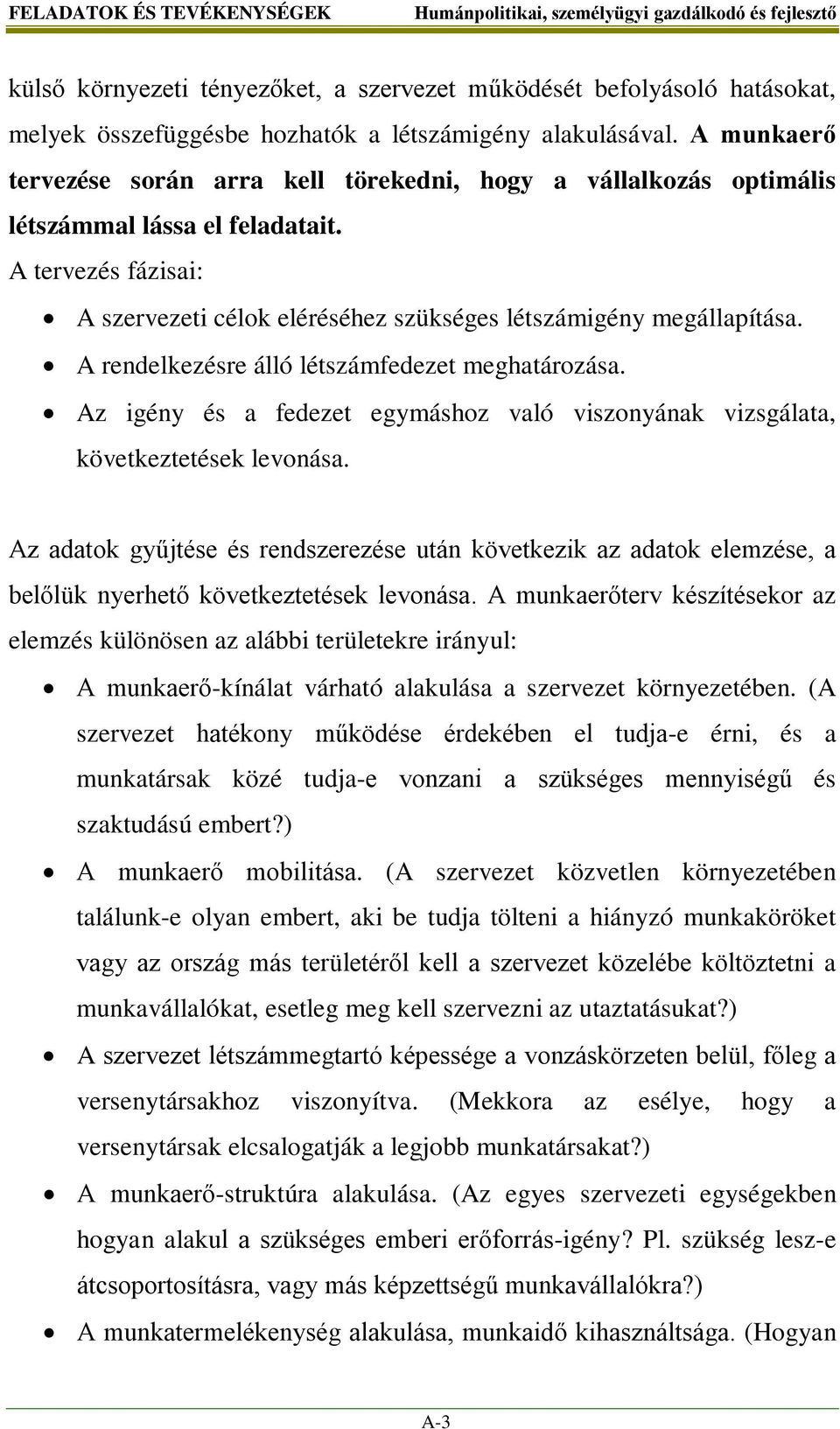 A rendelkezésre álló létszámfedezet meghatározása. Az igény és a fedezet egymáshoz való viszonyának vizsgálata, következtetések levonása.