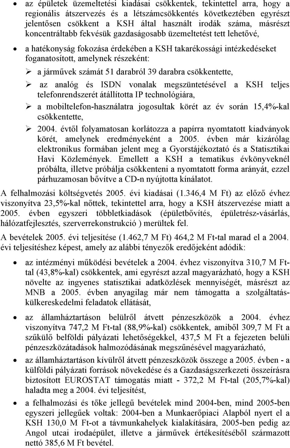 darabról 39 darabra csökkentette, az analóg és ISDN vonalak megszüntetésévei a KSH teljes telefonrendszerét átállította IP technológiára, a mobiltelefon-használatra jogosultak körét az év során