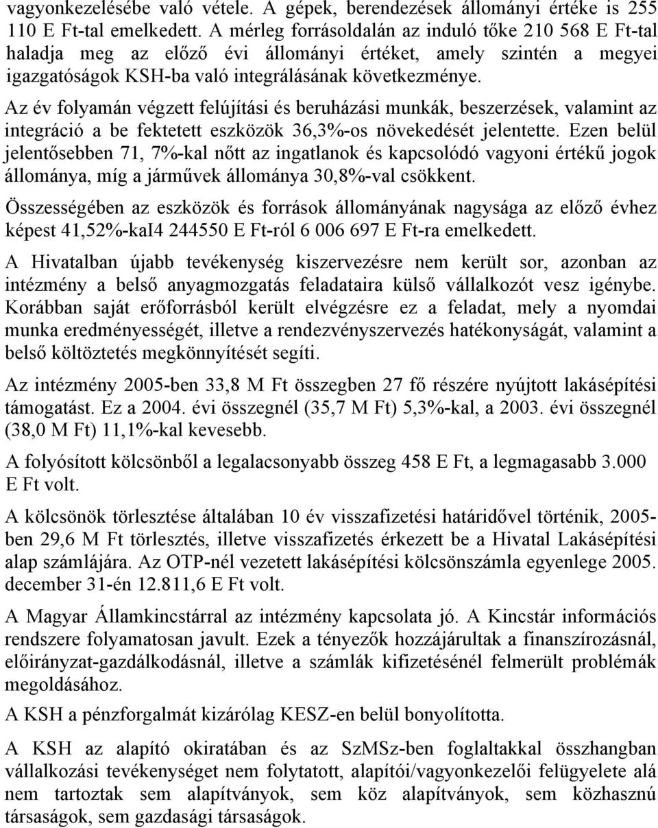 Az év folyamán végzett felújítási és beruházási munkák, beszerzések, valamint az integráció a be fektetett eszközök 36,3%-os növekedését jelentette.