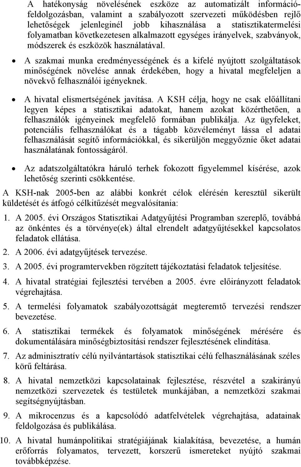 A szakmai munka eredményességének és a kifelé nyújtott szolgáltatások minőségének növelése annak érdekében, hogy a hivatal megfeleljen a növekvő felhasználói igényeknek.