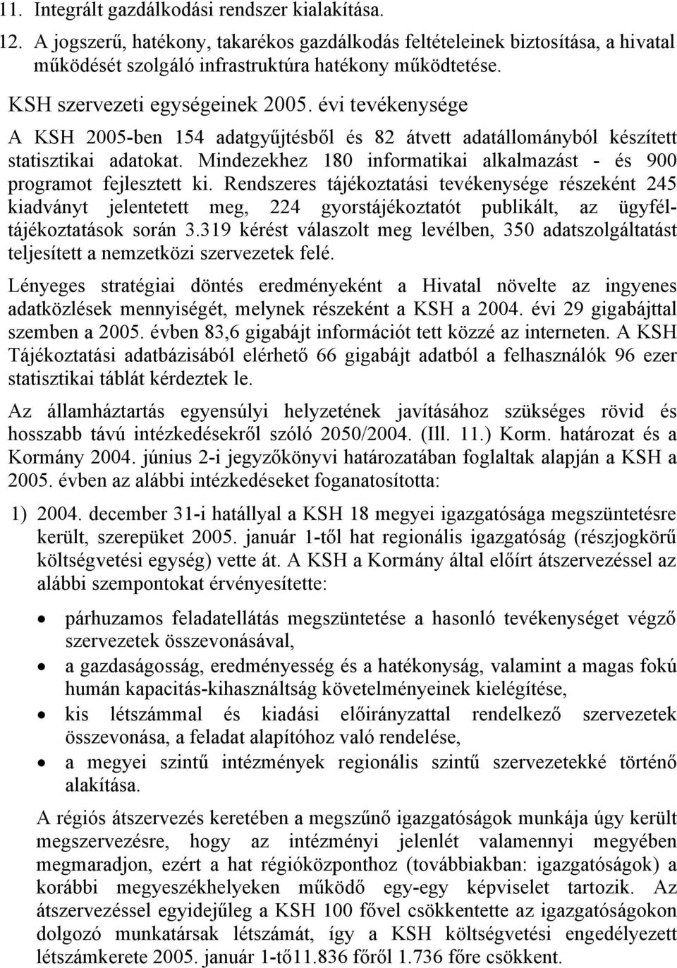 Mindezekhez 180 informatikai alkalmazást - és 900 programot fejlesztett ki.