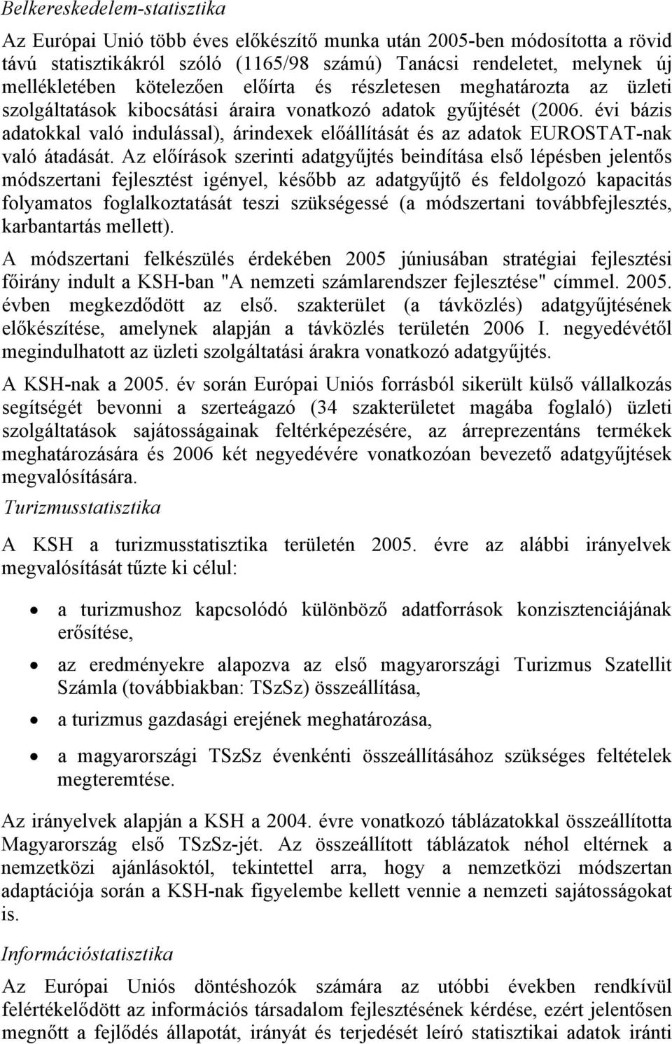 évi bázis adatokkal való indulással), árindexek előállítását és az adatok EUROSTAT-nak való átadását.