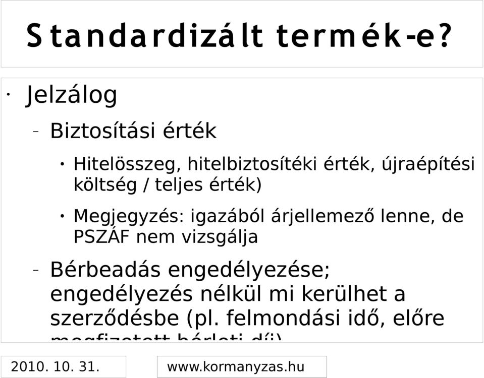 költség / teljes érték) Megjegyzés: igazából árjellemező lenne, de PSZÁF nem