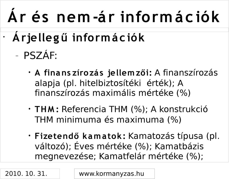 hitelbiztosítéki érték); A finanszírozás maximális mértéke (%) TH M : Referencia THM (%); A