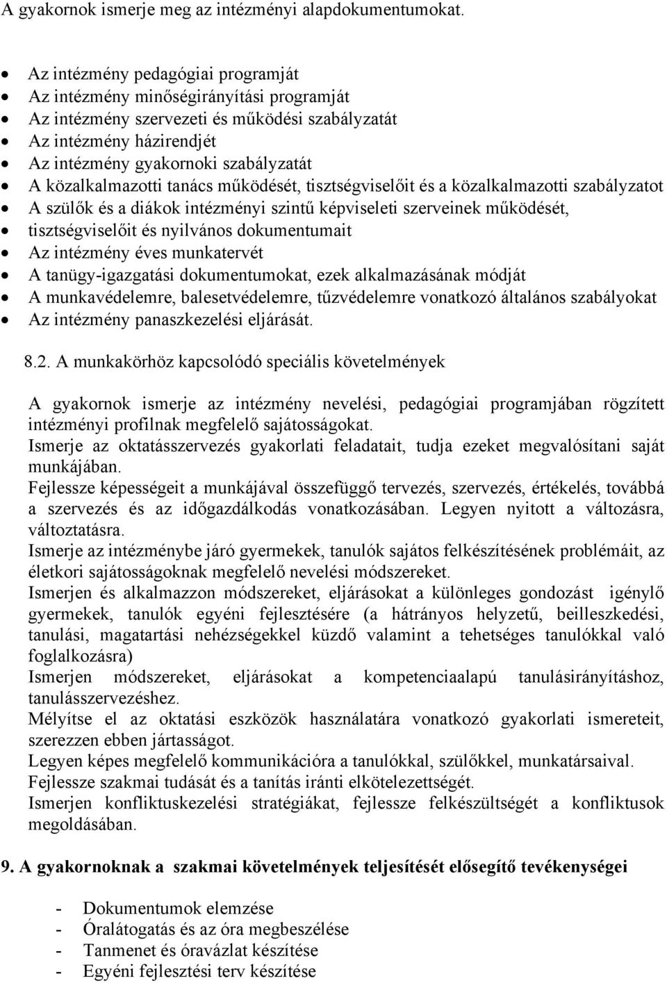 közalkalmazotti tanács működését, tisztségviselőit és a közalkalmazotti szabályzatot A szülők és a diákok intézményi szintű képviseleti szerveinek működését, tisztségviselőit és nyilvános