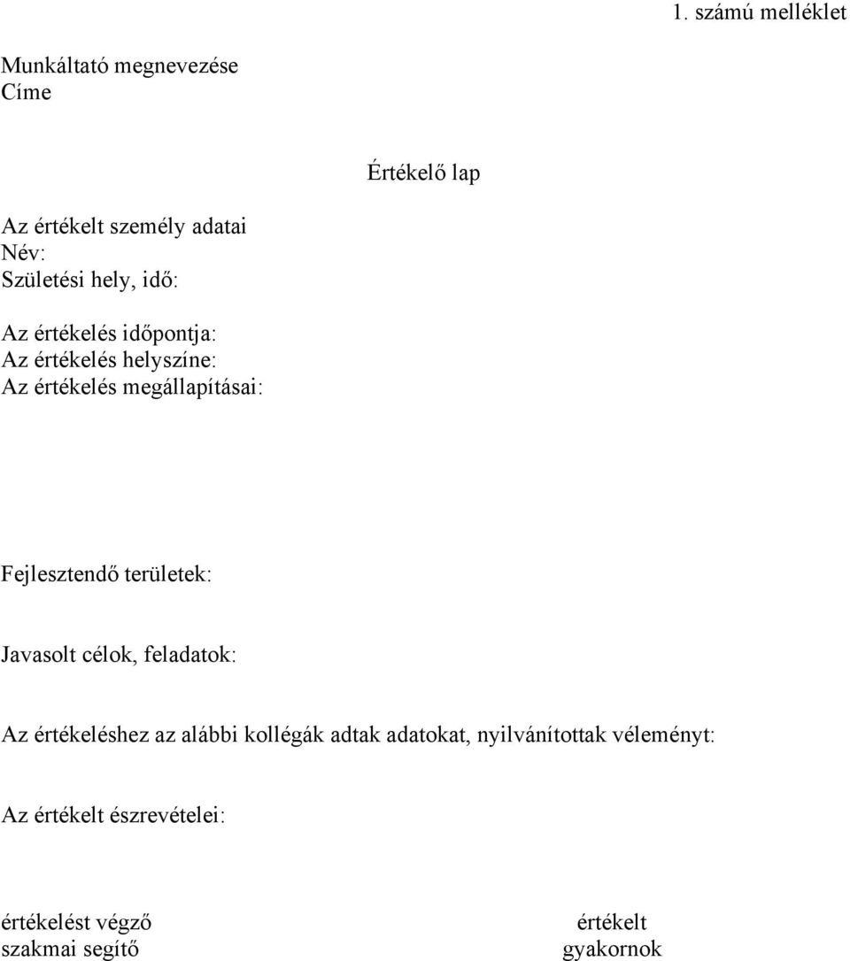 Fejlesztendő területek: Javasolt célok, feladatok: Az értékeléshez az alábbi kollégák adtak