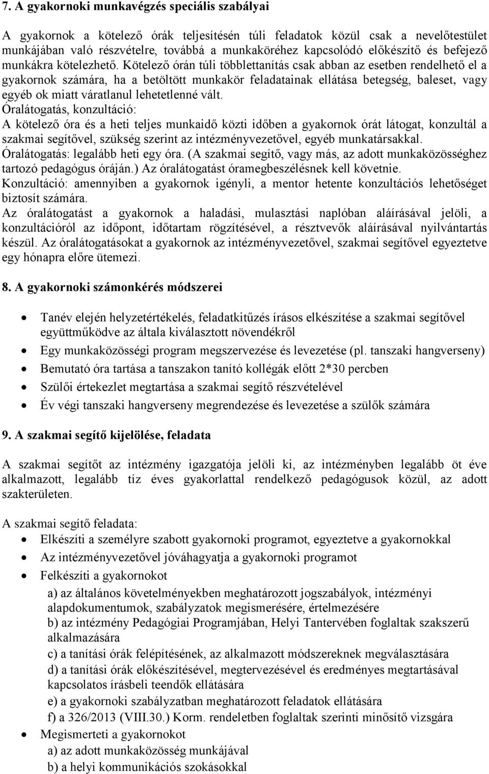 Kötelező órán túli többlettanítás csak abban az esetben rendelhető el a gyakornok számára, ha a betöltött munkakör feladatainak ellátása betegség, baleset, vagy egyéb ok miatt váratlanul lehetetlenné