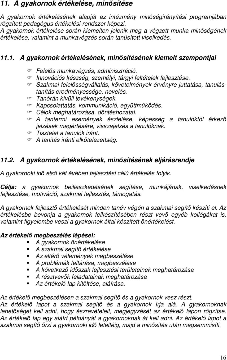 .1. A gyakornok értékelésének, minősítésének kiemelt szempontjai Felelős munkavégzés, adminisztráció. Innovációs készség, személyi, tárgyi feltételek fejlesztése.