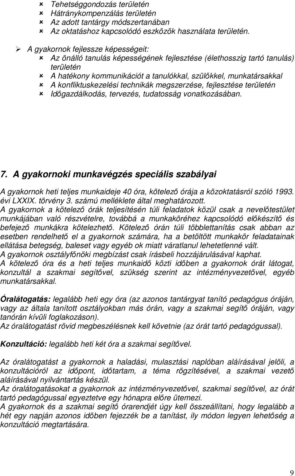 konfliktuskezelési technikák megszerzése, fejlesztése területén Időgazdálkodás, tervezés, tudatosság vonatkozásában. 7.