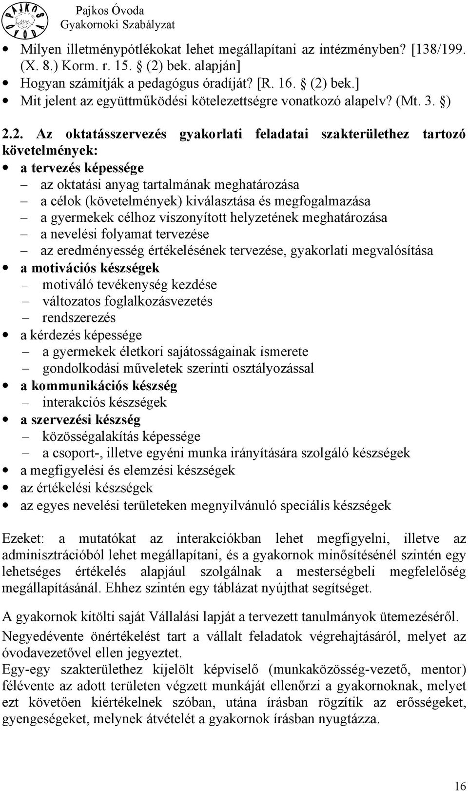 2. Az oktatásszervezés gyakorlati feladatai szakterülethez tartozó követelmények: a tervezés képessége az oktatási anyag tartalmának meghatározása a célok (követelmények) kiválasztása és