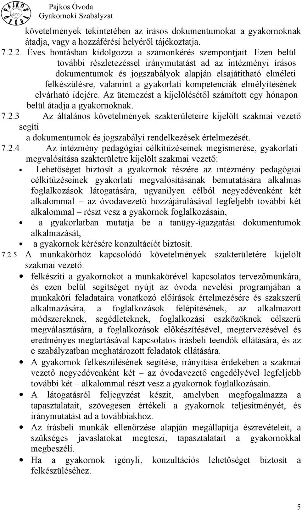 elvárható idejére. Az ütemezést a kijelölésétől számított egy hónapon belül átadja a gyakornoknak. 7.2.