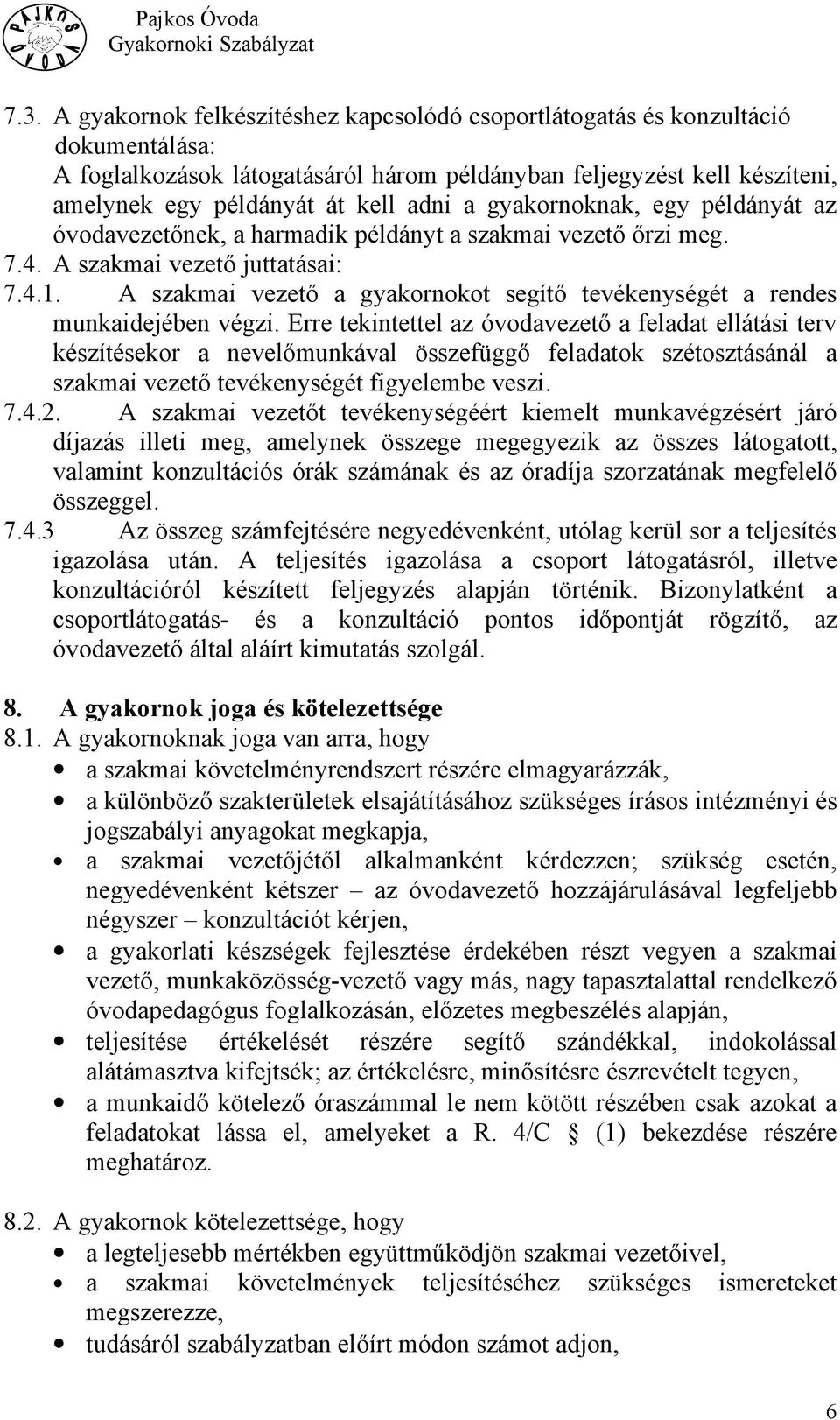 A szakmai vezető a gyakornokot segítő tevékenységét a rendes munkaidejében végzi.