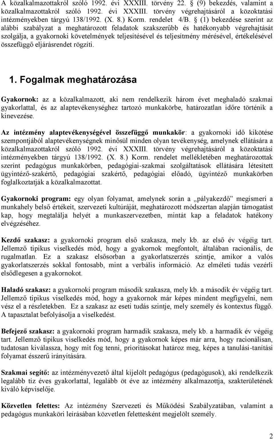 (1) bekezdése szerint az alábbi szabályzat a meghatározott feladatok szakszerűbb és hatékonyabb végrehajtását szolgálja, a gyakornoki követelmények teljesítésével és teljesítmény mérésével,