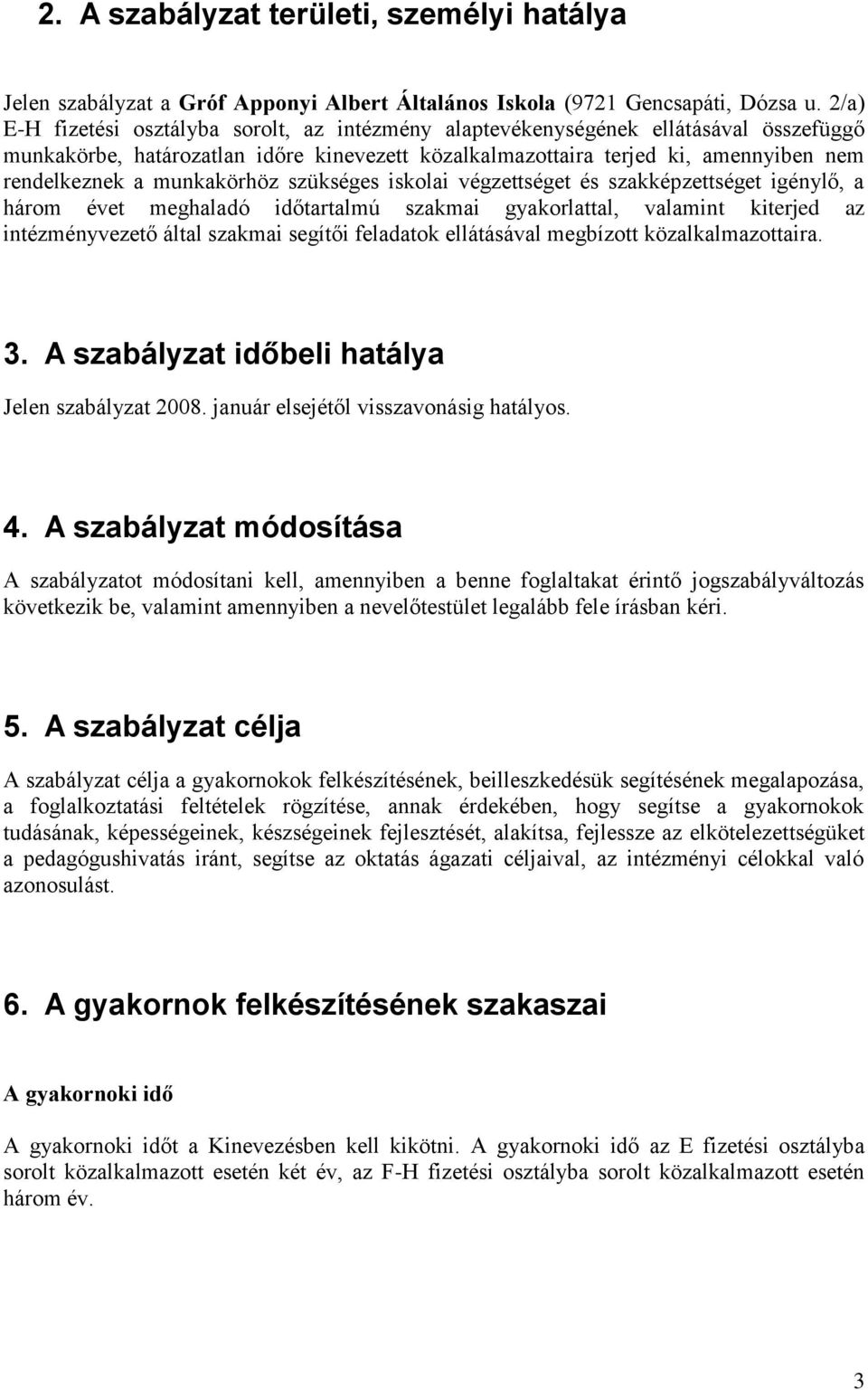 munkakörhöz szükséges iskolai végzettséget és szakképzettséget igénylő, a három évet meghaladó időtartalmú szakmai gyakorlattal, valamint kiterjed az intézményvezető által szakmai segítői feladatok