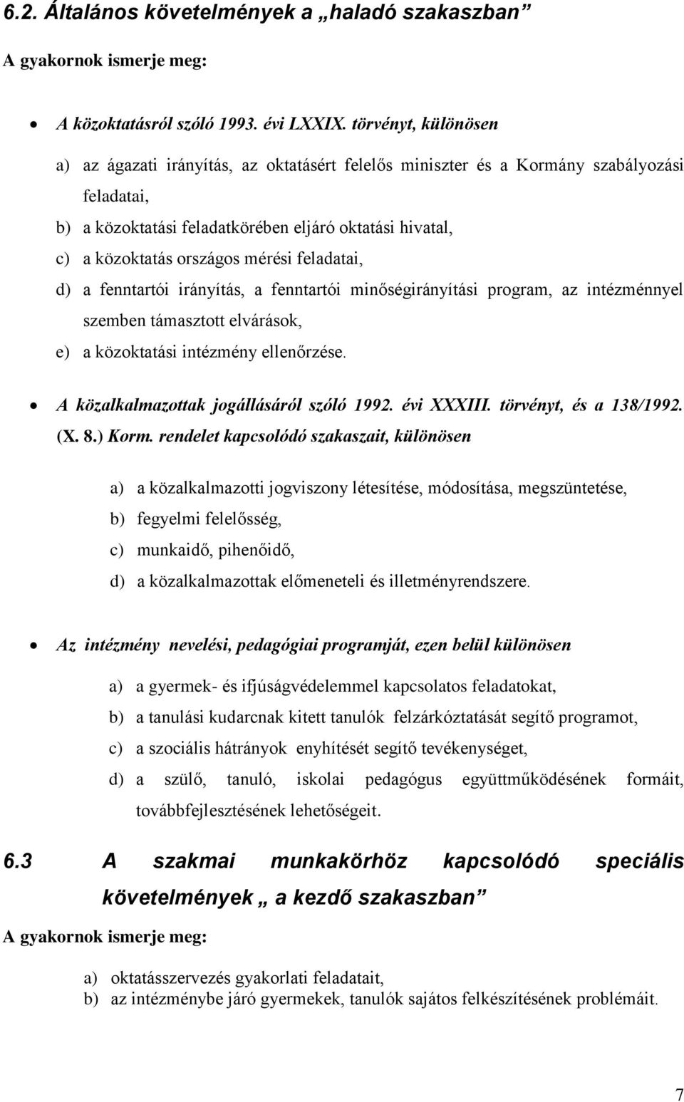 mérési feladatai, d) a fenntartói irányítás, a fenntartói minőségirányítási program, az intézménnyel szemben támasztott elvárások, e) a közoktatási intézmény ellenőrzése.