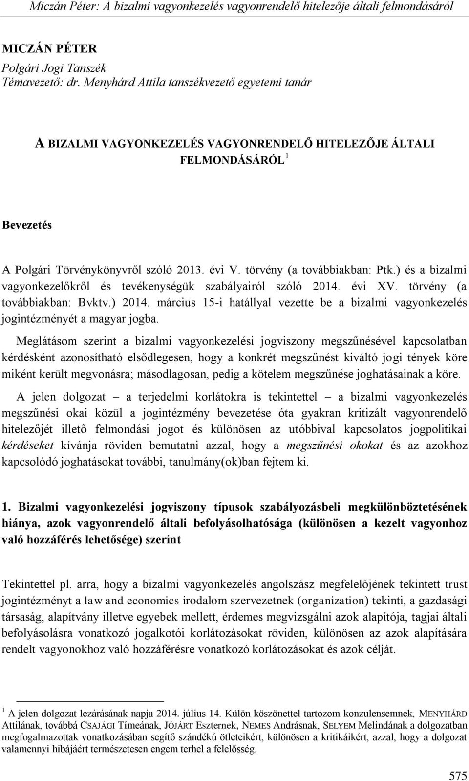 törvény (a továbbiakban: Ptk.) és a bizalmi vagyonkezelőkről és tevékenységük szabályairól szóló 2014. évi XV. törvény (a továbbiakban: Bvktv.) 2014.