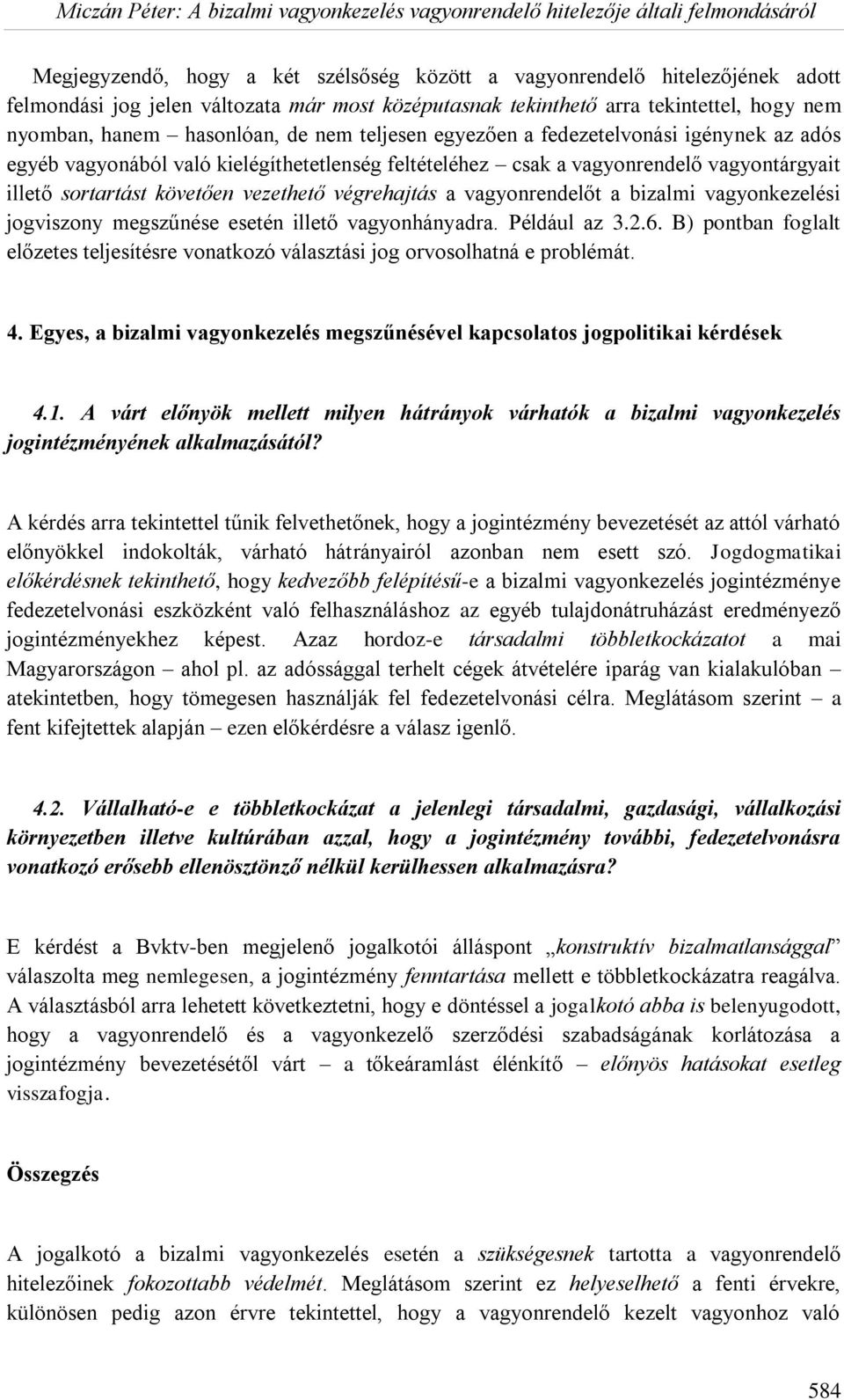 vagyonrendelőt a bizalmi vagyonkezelési jogviszony megszűnése esetén illető vagyonhányadra. Például az 3.2.6.