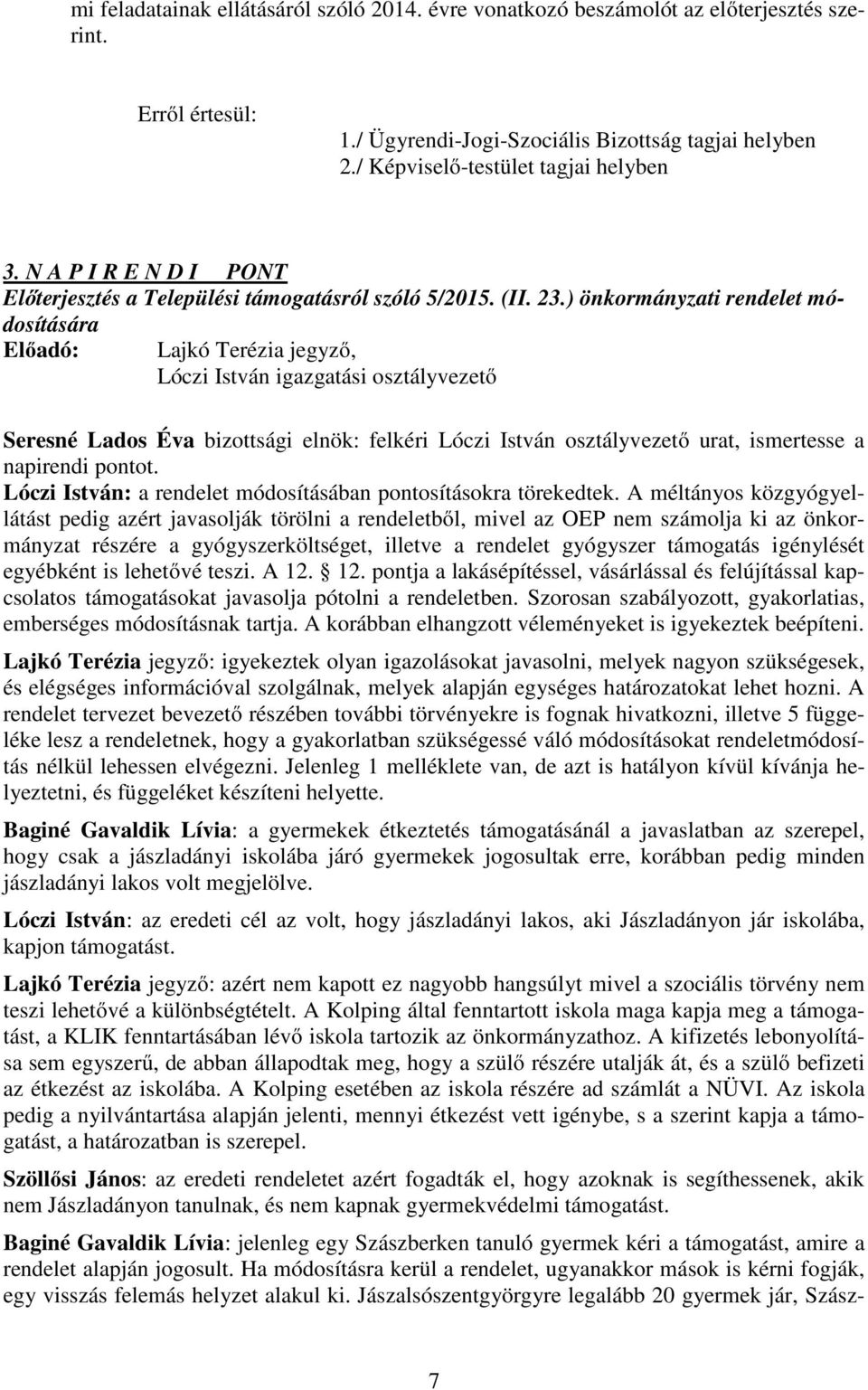 ) önkormányzati rendelet módosítására Előadó: Lajkó Terézia jegyző, Lóczi István igazgatási osztályvezető Seresné Lados Éva bizottsági elnök: felkéri Lóczi István osztályvezető urat, ismertesse a