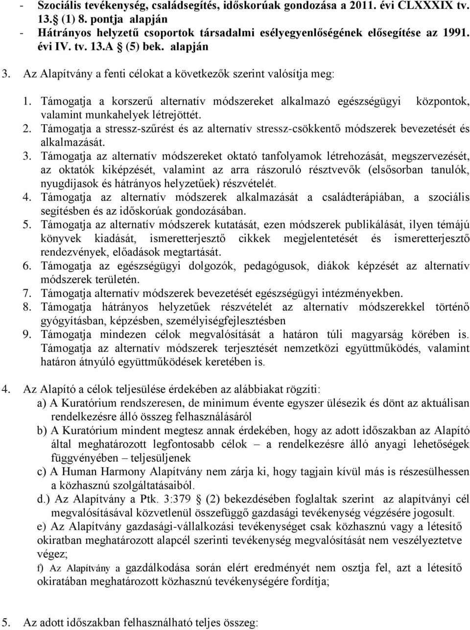 Támogatja a korszerű alternatív módszereket alkalmazó egészségügyi központok, valamint munkahelyek létrejöttét. 2.