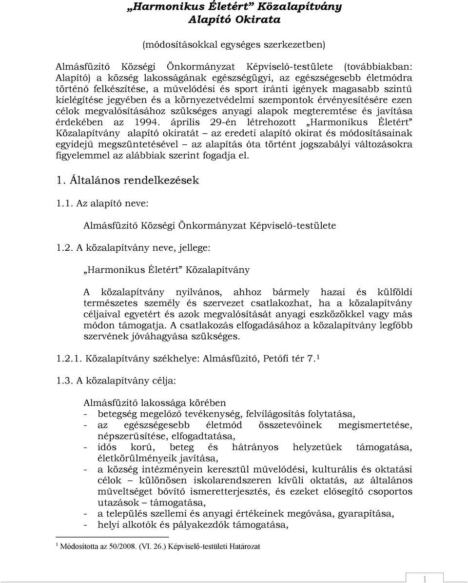 megvalósításához szükséges anyagi alapok megteremtése és javítása érdekében az 1994.