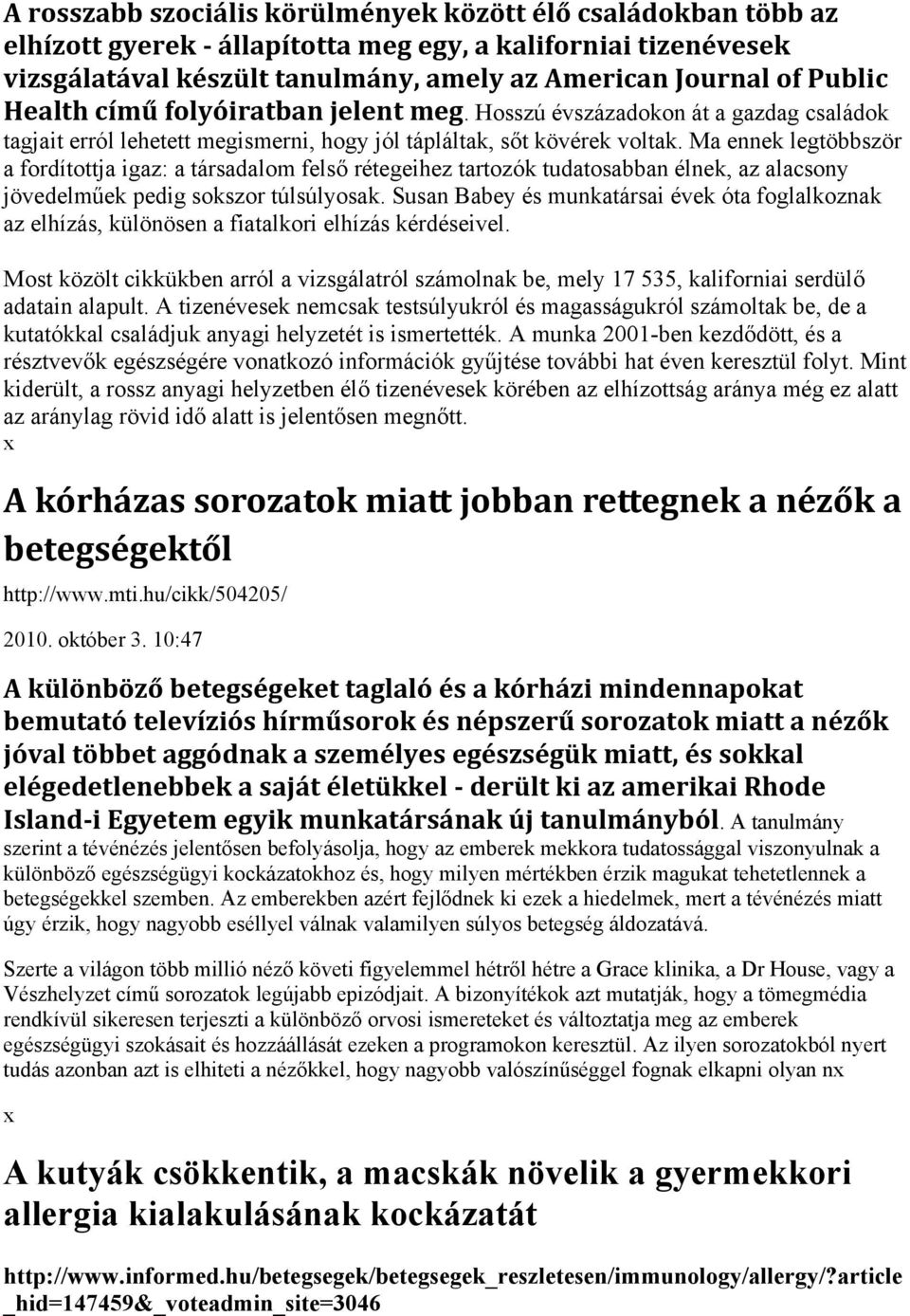 Ma ennek legtöbbször a fordítottja igaz: a társadalom felső rétegeihez tartozók tudatosabban élnek, az alacsony jövedelműek pedig sokszor túlsúlyosak.