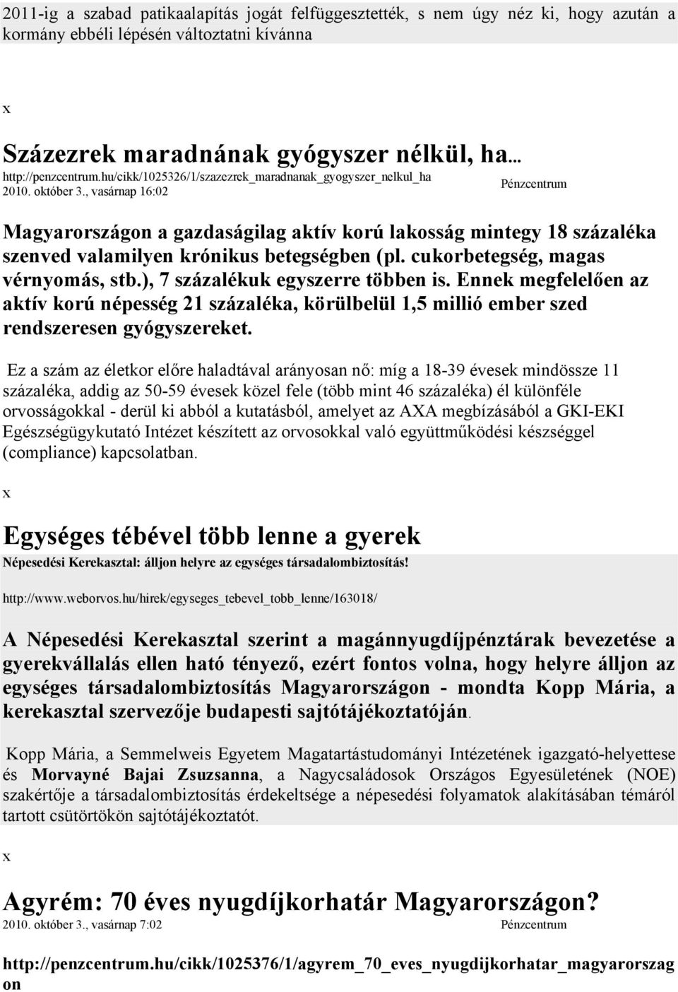 , vasárnap 16:02 Pénzcentrum Magyarországon a gazdaságilag aktív korú lakosság mintegy 18 százaléka szenved valamilyen krónikus betegségben (pl. cukorbetegség, magas vérnyomás, stb.